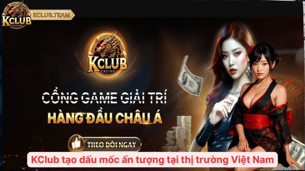KClub tạo dấu mốc ấn tượng tại thị trường Việt Nam