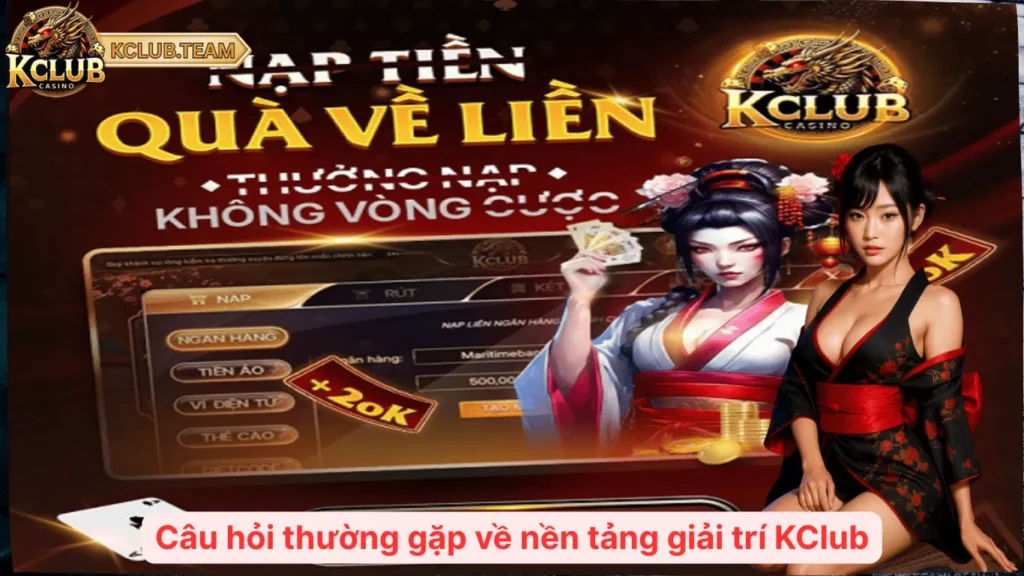 Câu hỏi thường gặp về nền tảng giải trí KClub