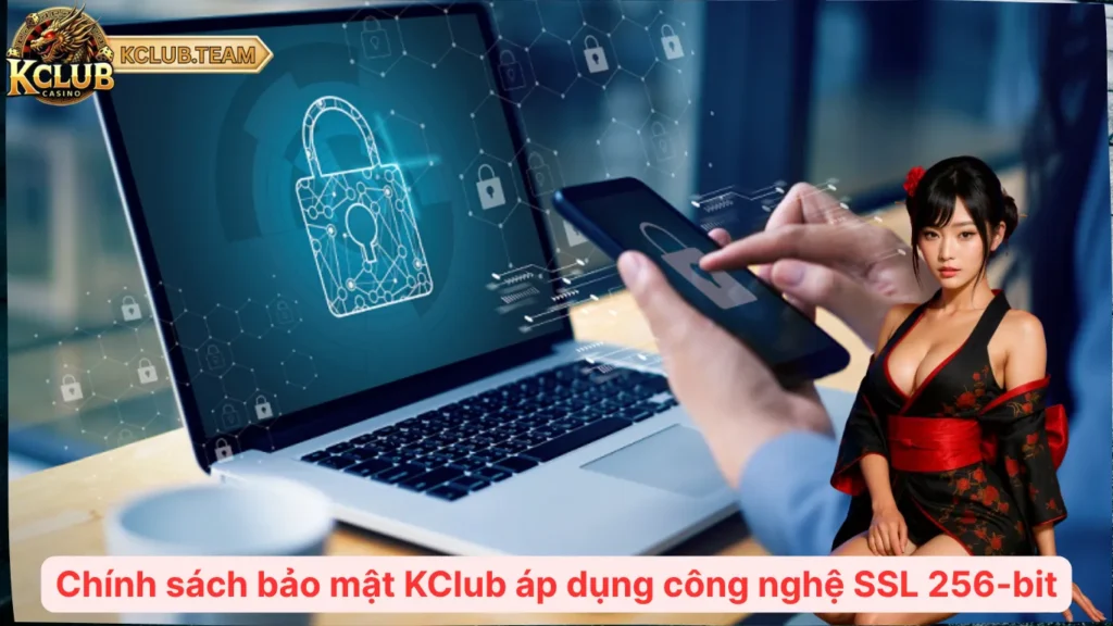 Chính sách bảo mật KClub áp dụng công nghệ SSL 256-bit