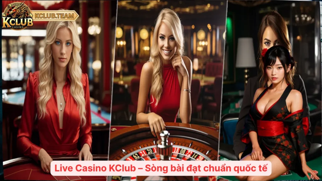 Live Casino KClub – Công Nghệ Stream Đỉnh Cao, Game Chuẩn Quốc Tế 1 Live Casino KClub – Sòng bài đạt chuẩn quốc tế
