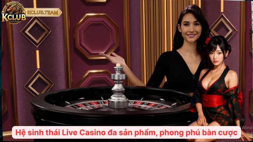 Live Casino KClub – Công Nghệ Stream Đỉnh Cao, Game Chuẩn Quốc Tế 2 Hệ sinh thái Live Casino đa sản phẩm, phong phú bàn cược