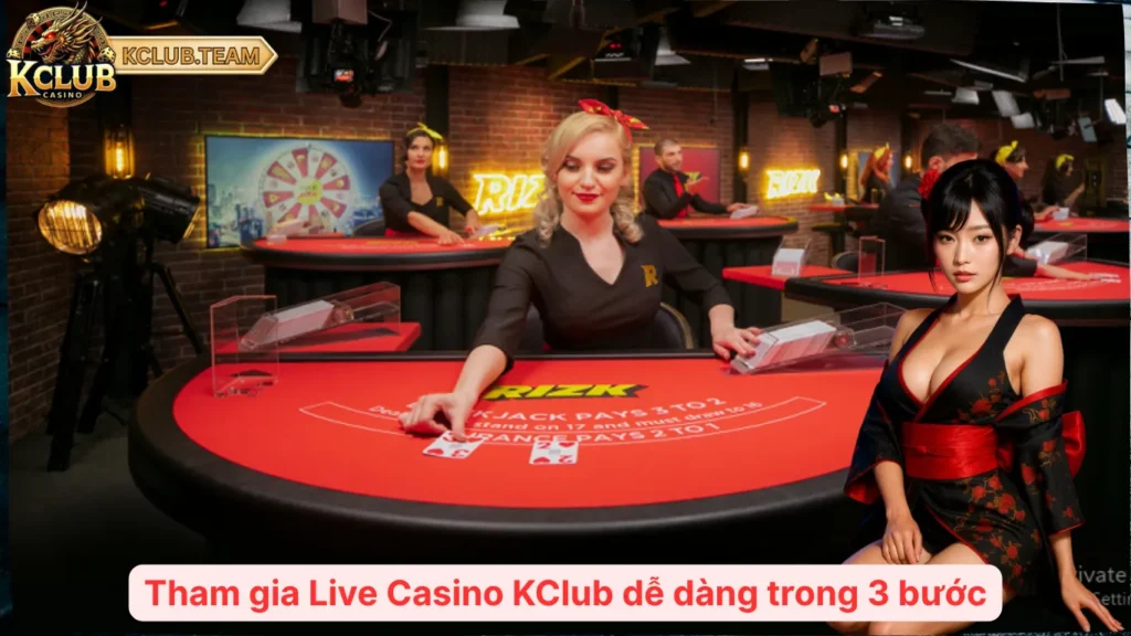 Live Casino KClub – Công Nghệ Stream Đỉnh Cao, Game Chuẩn Quốc Tế 4 Tham gia Live Casino KClub dễ dàng trong 3 bước