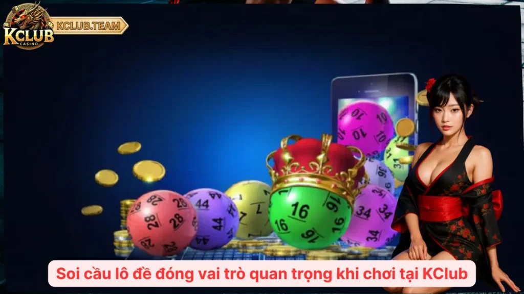 Soi cầu lô đề đóng vai trò quan trọng khi chơi tại KClub