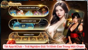 Tải App KClub – Trải Nghiệm Giải Trí Đỉnh Cao Trong Một Chạm