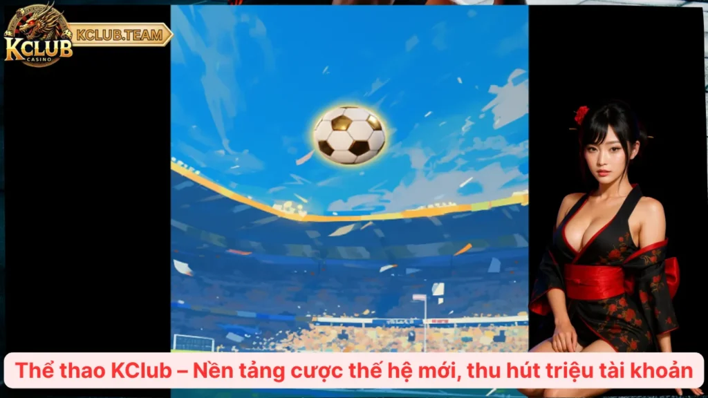 Thể thao KClub – Nền tảng cược thế hệ mới, thu hút triệu tài khoản